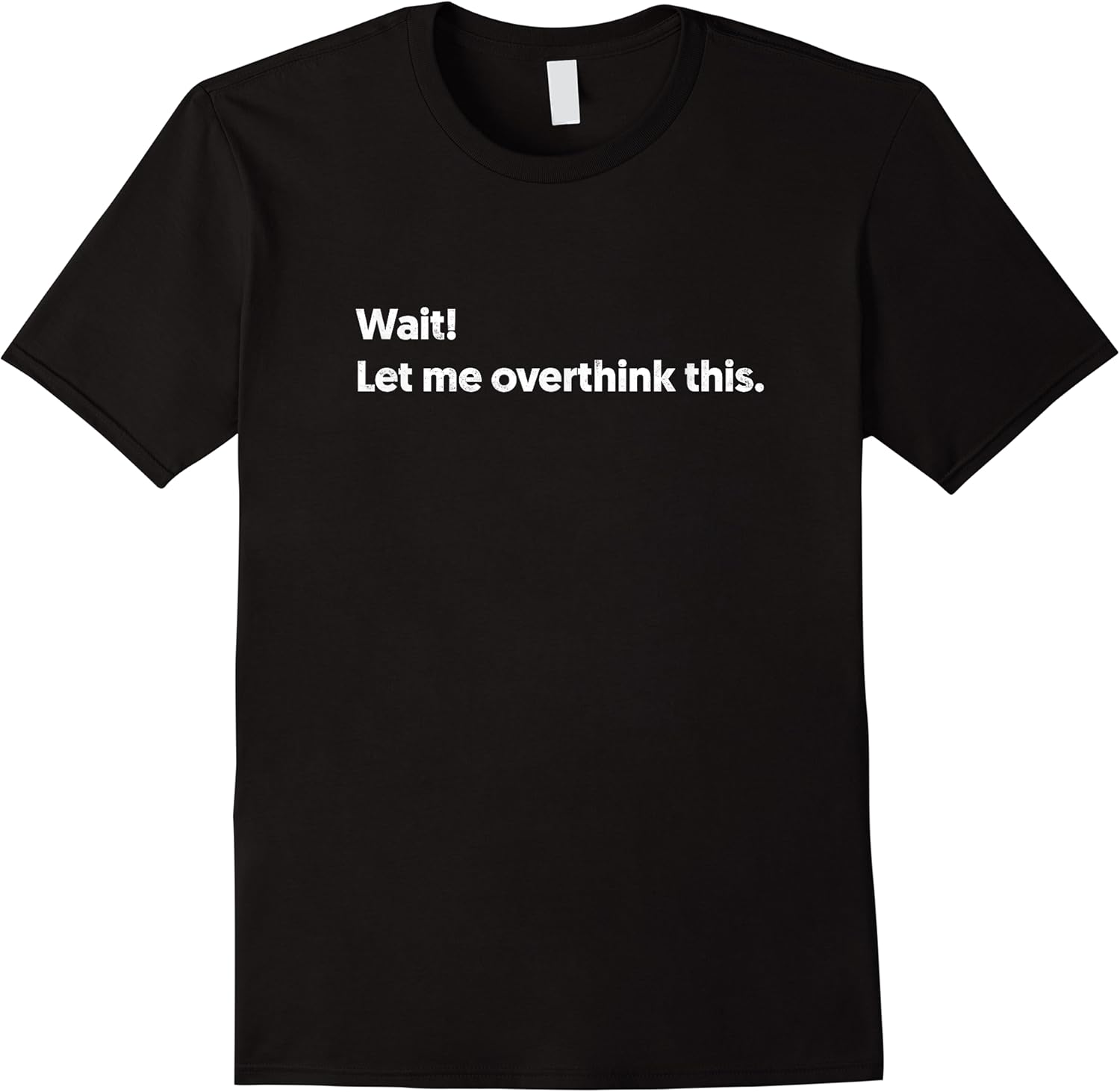 wait let me overthink this   funny t shirt skuid 122748 item.jpg