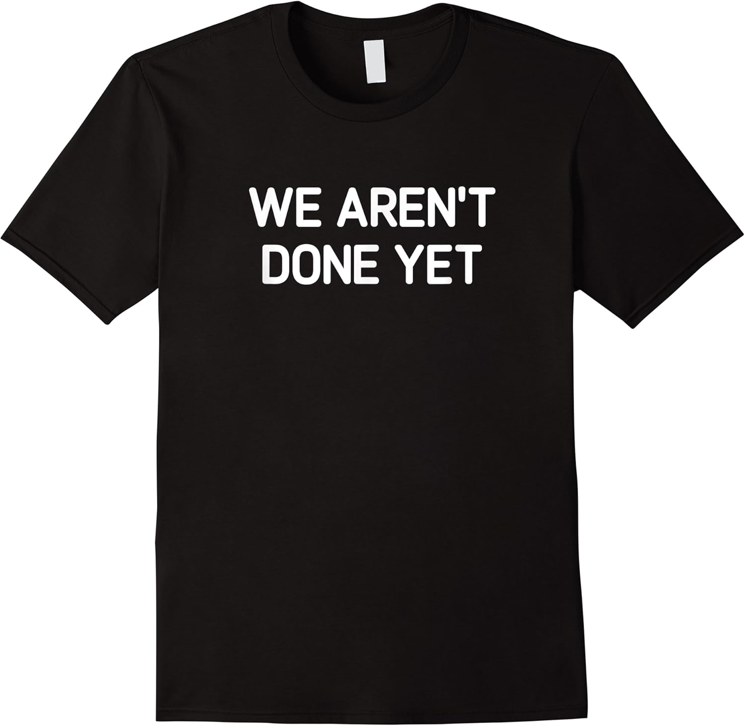 we arent done yet funny jokes sarcastic t shirt skuid 138902 item.jpg