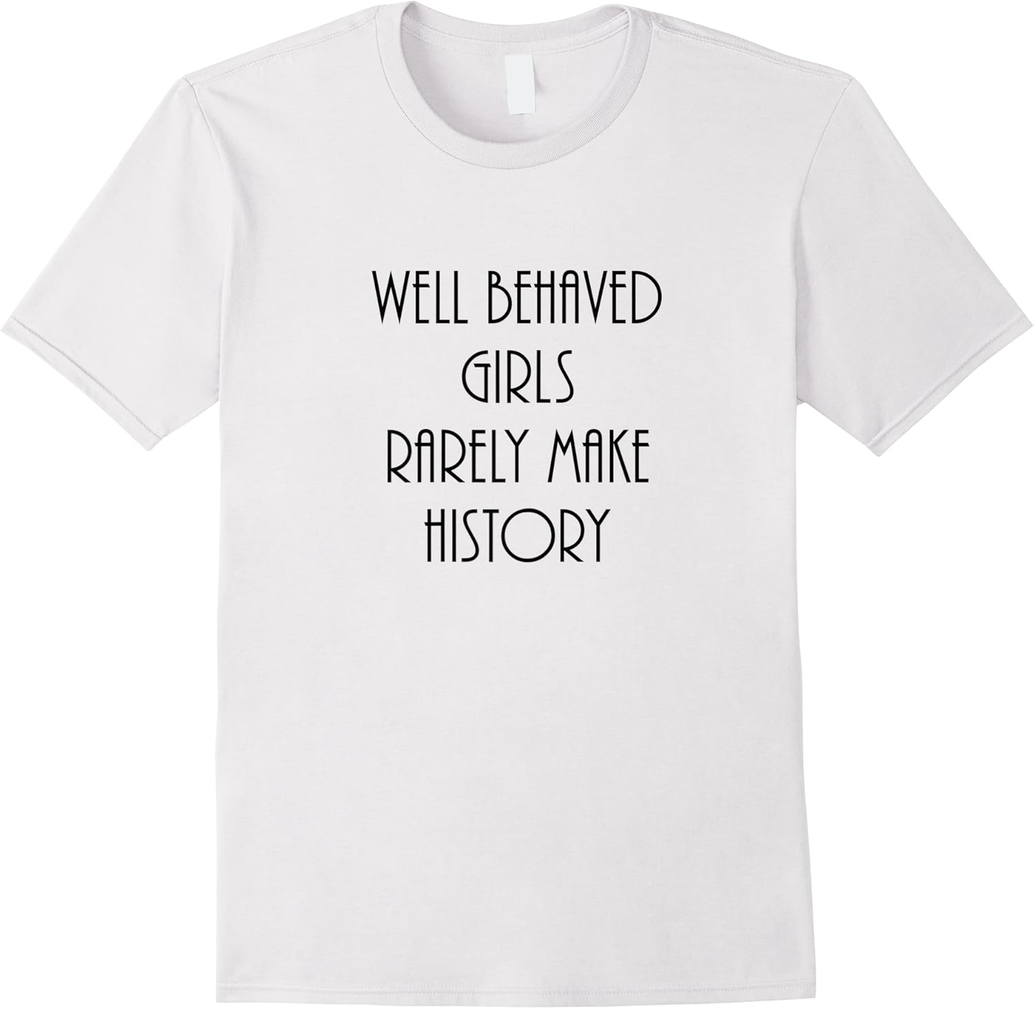 well behaved girls rarely make history fun statement t shirt skuid 419385 item.jpg
