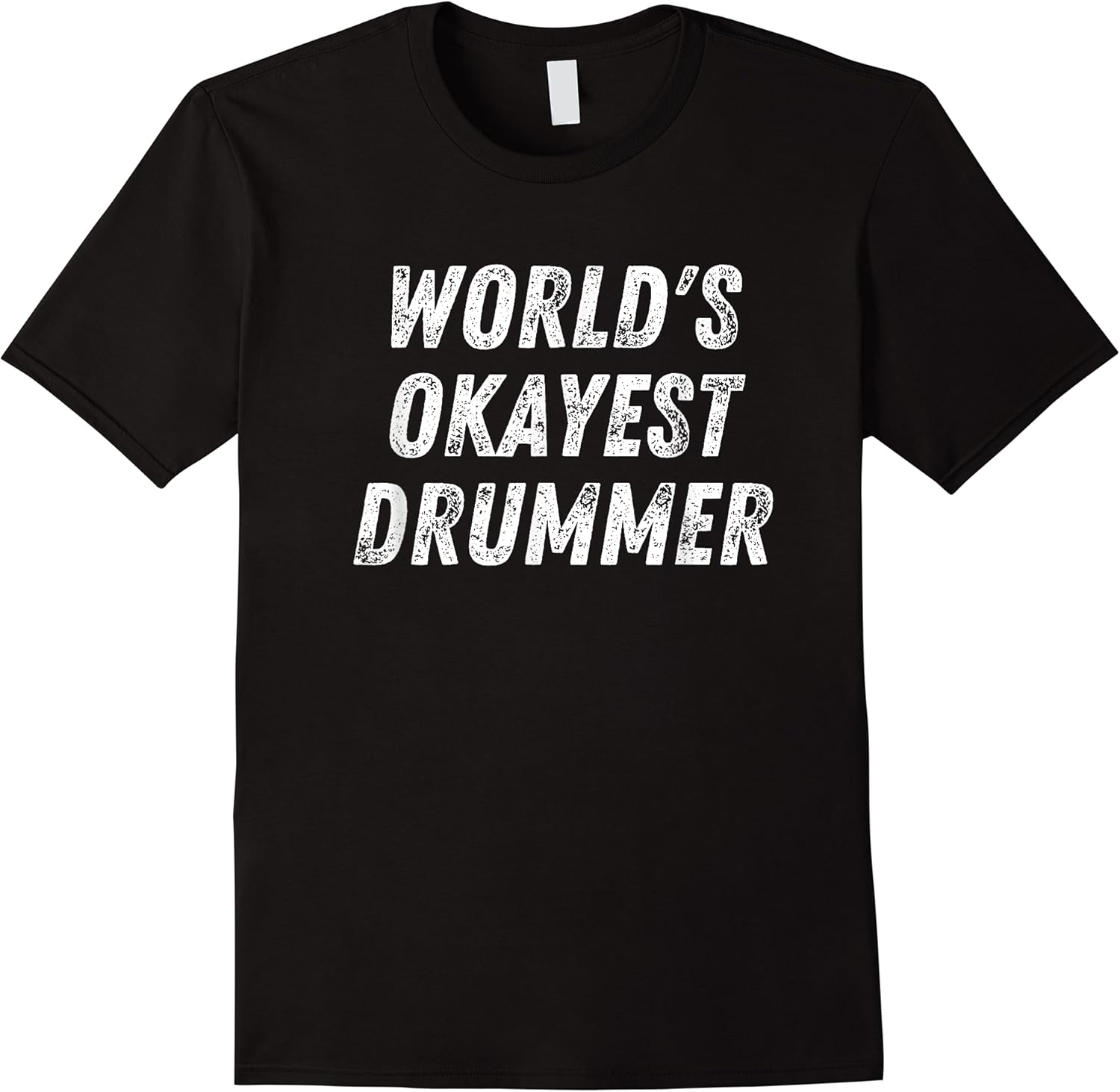 worlds okayest drummer funny drummer percussion drum snare t shirt skuid 156528 item.jpg