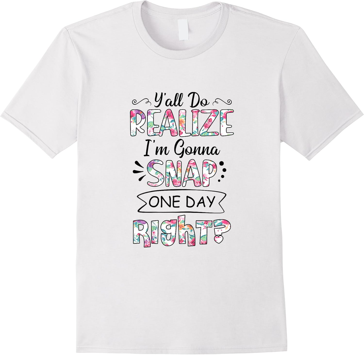 yall do realize im gonna snap one day right funny t shirt skuid 155256 item.jpg