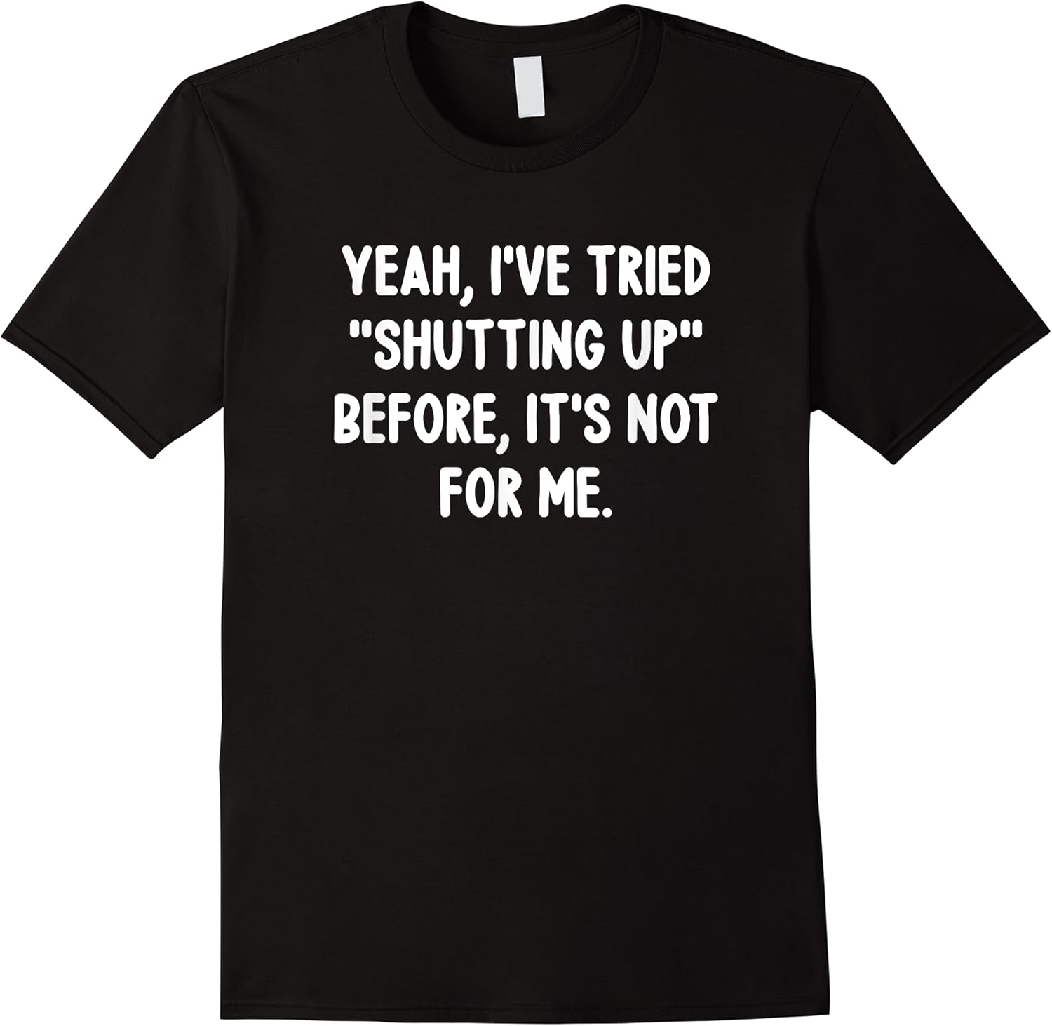 yeah ive tried shutting up before funny jokes sarcastic t shirt skuid 145281 item.jpg