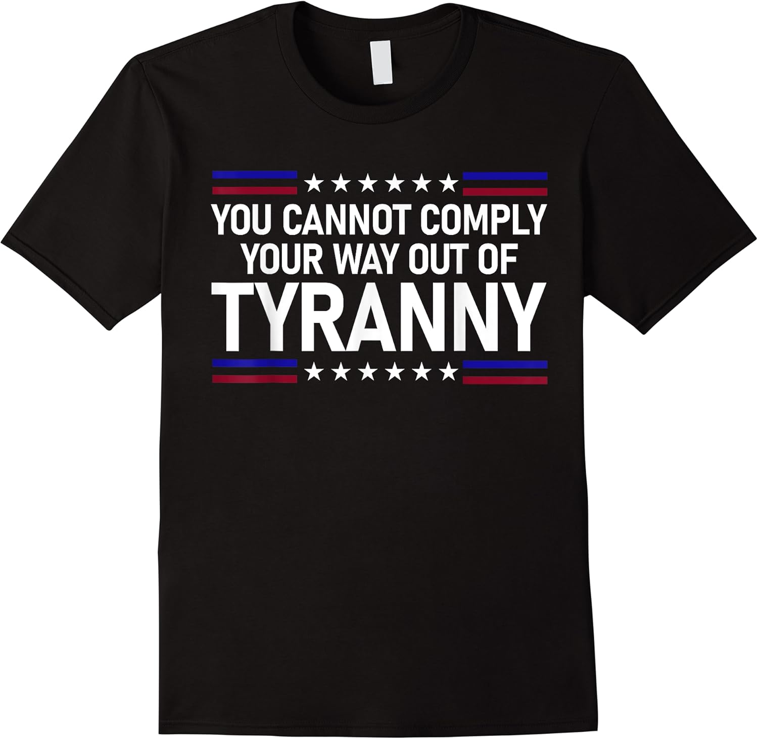 you cannot comply your way out of tyranny funny saying t shirt skuid 175284 item.jpg