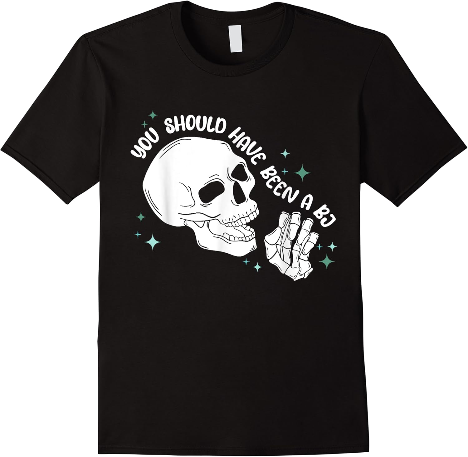 you should have been a bj funny skull t shirt skuid 168925 item.jpg