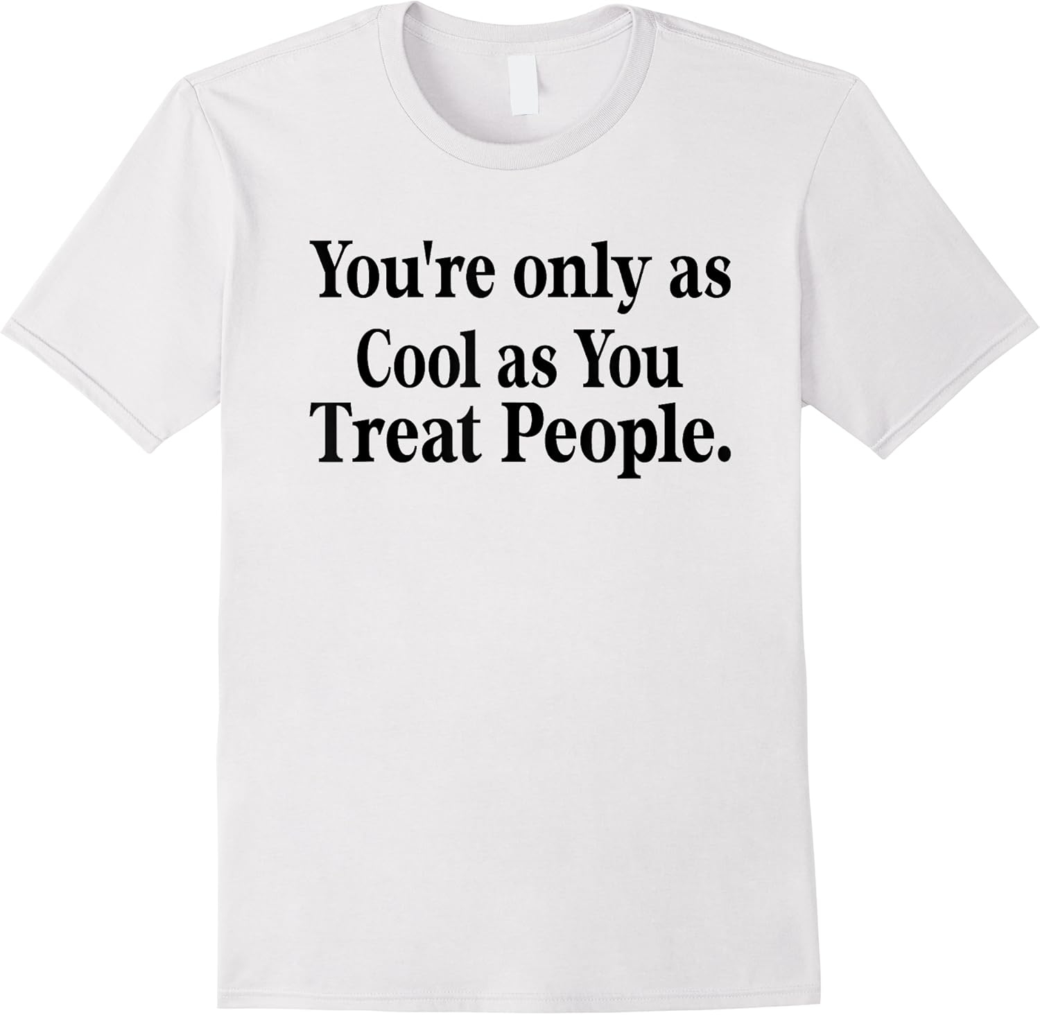 youre only as cool as you treat people funny t shirt skuid 174508 item.jpg