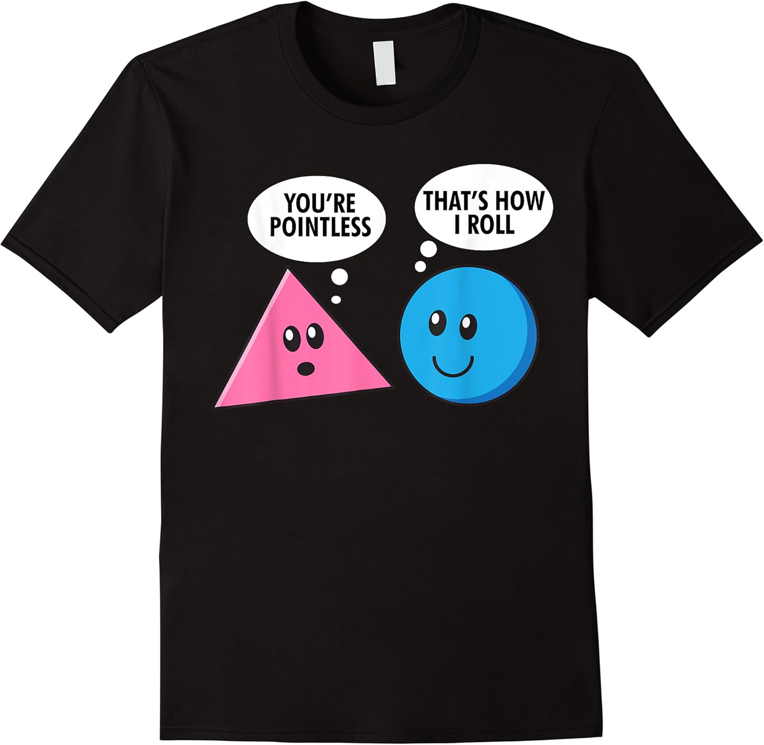 youre pointless how i roll funny triangle circle shape joke t shirt skuid 171650 item.jpg